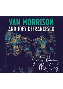 Van Morrison and Joey DeFrancesco - You're Driving Me Crazy (Music CD)