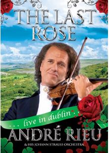 André Rieu And His Johann Strauss Orchestra - The Last Rose - Live In Dublin